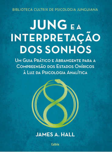 Jung e a interpretação dos sonhos: Um guia prático e abrangente para a compreensão dos estados oníricos à luz da psicologia analítica, de Hall, James. Biblioteca Cultrix de psicologia junguiana Editorial Editora Pensamento Cultrix, tapa mole en português, 2021