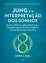 Comprar Jung e a interpretação dos sonhos: Um guia prático e abrangente para a compreensão dos estados oníricos à luz da psicologia analítica, de Hall, James. Biblioteca Cultrix de psicologia junguiana Editor