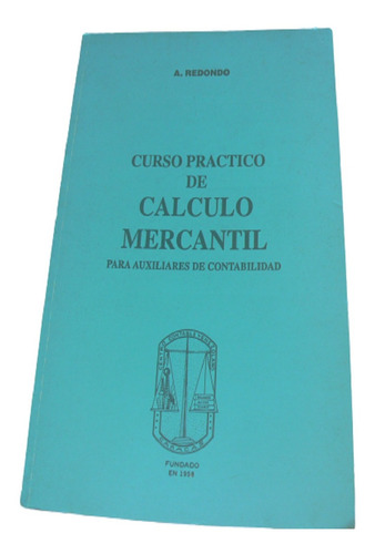 Libro Curso Práctico De Cálculo Mercantil A. Redondo