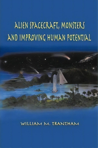 Alien Spacecraft, Monsters And Improving Human Potential, De William M. Trantham. Editorial Authorhouse, Tapa Blanda En Inglés