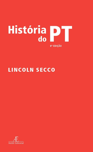 Historia Do Pt - 6ª Ed.: Historia Do Pt - 6ª Ed., De Secco, Lincoln. Editora Ateliê Editorial, Capa Mole, Edição 6 Em Português, 2023