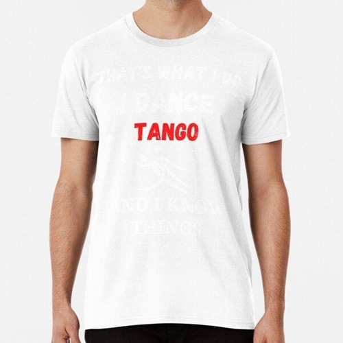 Remera Eso Es Lo Que Hago, Bailo Tango Y Sé Cosas Divertidas