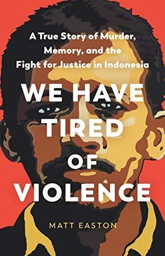 We Have Tired Of Violence: A True Story Of Murder, Memory, A