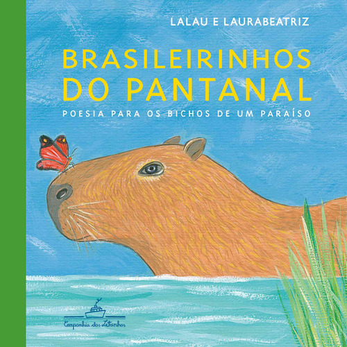Brasileirinhos do Pantanal: Poesia para os bichos de um paraíso, de Lalau. Editora Schwarcz SA, capa mole em português, 2021