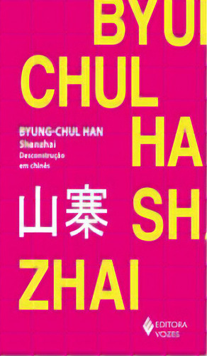 Shanzhai: Desconstrução Em Chinês, De Byung-chul Han. Editorial Editora Vozes, Tapa Mole En Português, 2023