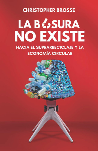 Libro: La Basura No Existe: Hacia El Suprarreciclaje Y La Ec