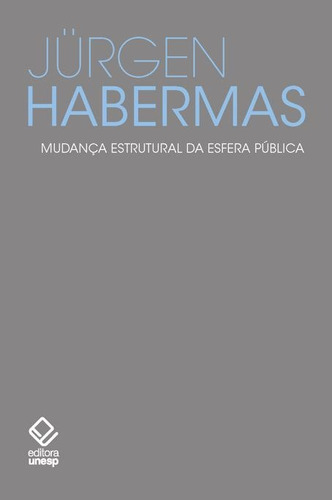 Mudança estrutural da esfera pública: Investigações sobre uma categoria da sociedade burguesa, de Habermas, Jürgen. Fundação Editora da Unesp, capa mole em português, 2014