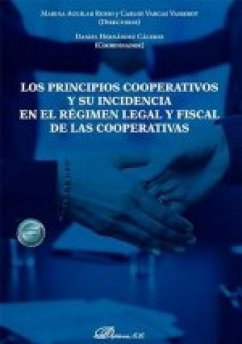 Los Principios Cooperativos Y Su Incidencia En El Regimen Legal Y, De Aguilar Rubio, Marina. Editorial Editorial Dykinson, S.l., Tapa Blanda En Español