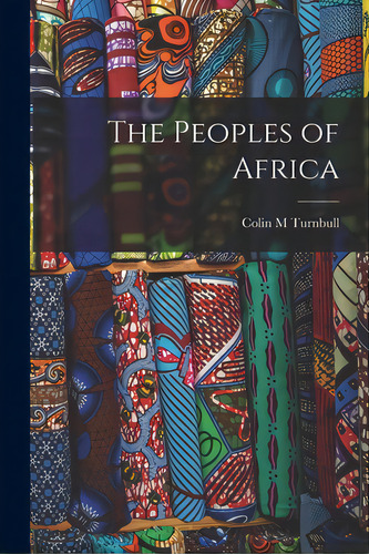 The Peoples Of Africa, De Turnbull, Colin M.. Editorial Hassell Street Pr, Tapa Blanda En Inglés