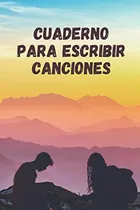Comprar Cuaderno Para Escribir Canciones: El Cuaderno Perfecto Para 