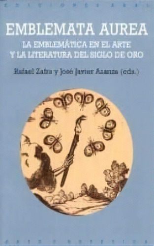 Emblemata Aurea La Emblemática En El Arte Y La Literatura En El Siglo De Oro, De Rafael |azanza (ed.)  José Javier Zafra (ed.). Editorial Akal, Tapa Blanda, Edición 1 En Español