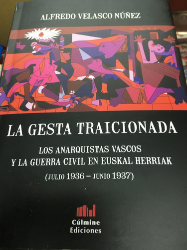 La Gesta Traicionada. Los Anarquistas Vascos Y La Gce.