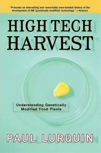 High Tech Harvest : Understanding Genetically Modified Food Plants, De Paul Lurquin. Editorial Ingram Publisher Services Us, Tapa Blanda En Inglés