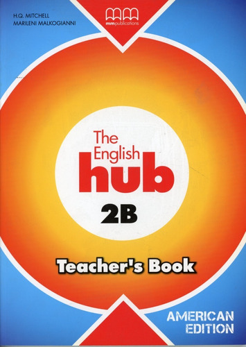 English Hub,the 2b (amer.ed.) - Tch's - H.q., Marileni, de Mitchell, H. Q.; Malkogianni, Marileni. Editorial Mm Publications, tapa blanda en inglés, 2013