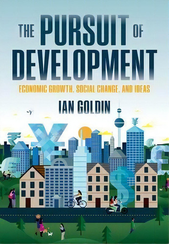 The Pursuit Of Development : Economic Growth, Social Change, And Ideas, De Ian Goldin. Editorial Oxford University Press, Tapa Dura En Inglés