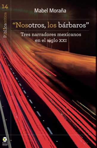 Libro: Nosotros, Los Bárbaros: Tres Narradores Mexicanos En