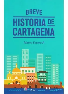 Breve Historia De Cartagena. Marco Forero