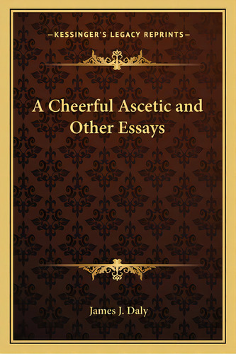 A Cheerful Ascetic And Other Essays, De Daly, James J.. Editorial Kessinger Pub Llc, Tapa Blanda En Inglés