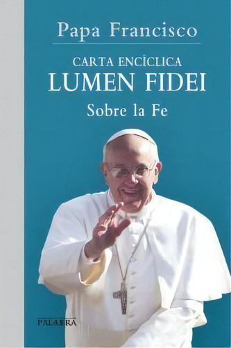 Lumen Fidei, De Papa Francisco. Editorial Ediciones Palabra, S.a., Tapa Blanda En Español