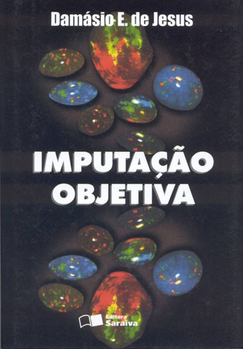 Imputação objetiva - 3ª edição de 2012, de Jesus, Damásio E. de. Editora Saraiva Educação S. A., capa mole em português, 2012