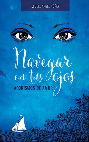 Navegar En Tus Ojos: Aforismos De Amor, De Nunez, Miguel Angel. Editorial Createspace, Tapa Blanda En Español