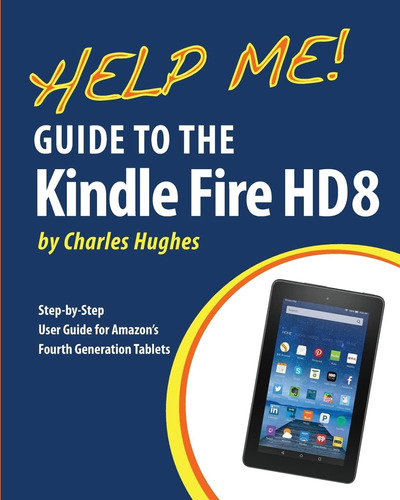 Libro: Help Me! Guide To The Kindle Fire Hd 8: Step-by-step