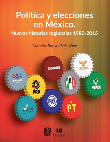 Política Y Elecciones En México. Nuevas Historias Regionales