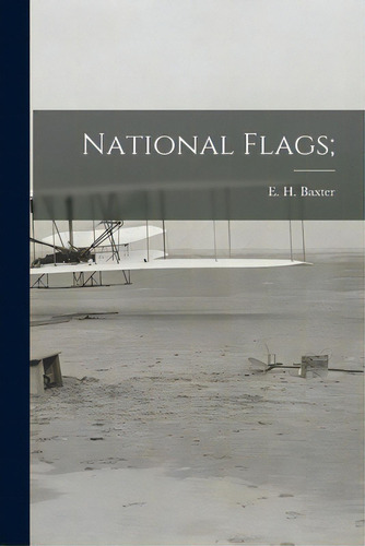 National Flags;, De Baxter, E. H. (edward Henry) 1897-. Editorial Hassell Street Pr, Tapa Blanda En Inglés