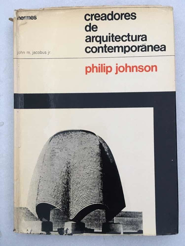 Creadores De Arquitectura Contemporánea. Philip Johnson.