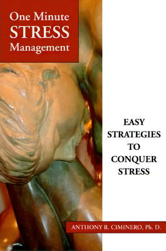 One Minute Stress Management: Easy Strategies To Conquer Stress, De Anthony R Ciminero., Vol. 1. Editorial Iuniverse, Tapa Blanda En Inglés