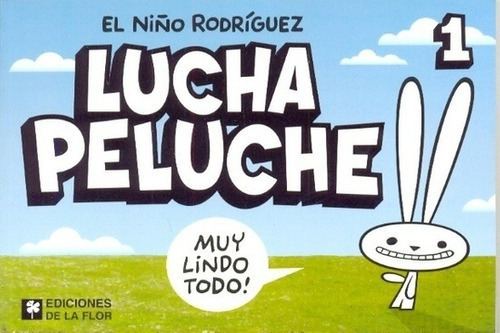 Lucha Peluche 1 - El Niño Rodriguez Javier Rodrigue, De El Niño Rodriguez (javier Rodriguez). Editorial De La Flor En Español