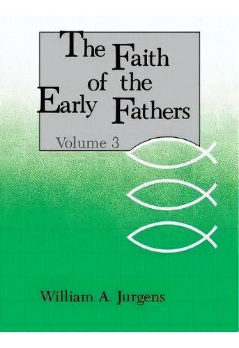 The Faith Of The Early Fathers: Volume 3, De William A. Jurgens. Editorial Liturgical Press, Tapa Blanda En Inglés