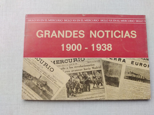 Grandes Noticias 1900-1938 El Mercurio 1985