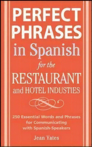 Perfect Phrases In Spanish For The Hotel And Restaurant Industries, De Jean Yates. Editorial Mcgraw Hill Education Europe, Tapa Blanda En Español
