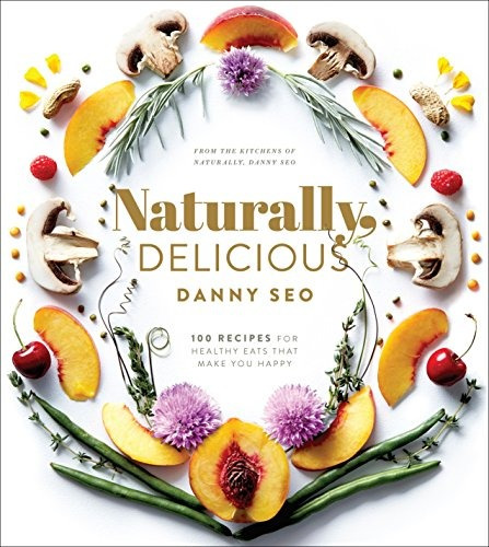 Naturally, Delicious 100 Recipes For Healthy Eats That Make 
