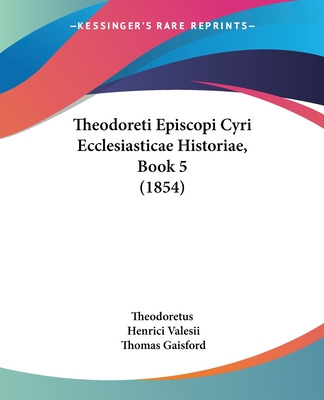 Libro Theodoreti Episcopi Cyri Ecclesiasticae Historiae, ...