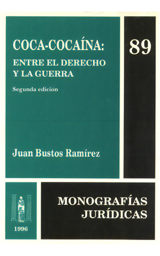 Coca-cocaína: Entre El Derecho Y La Guerra: Segunda Edición. Monografías Jurídicas 89, De Juan Bustos Ramírez. Serie 3500879, Vol. 1. Editorial Temis, Tapa Blanda, Edición 1996 En Español, 1996