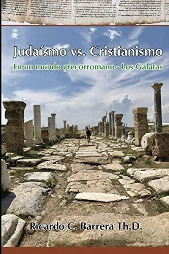 Judaismo Vs. Cristianismo En Un Mundo Grecorromano, de Barrera, Ricardo C. Editorial Independently Published en español