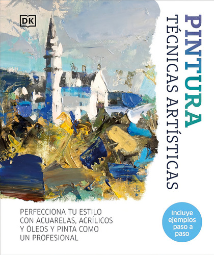 Pintura Tecnicas Artísticas: Perfecciona Tu Estilo Con Acuarelas, Óleos Y Acrílicos, De Sin ., Vol. 1. Editorial Dk, Tapa Blanda, Edición 1 En Español