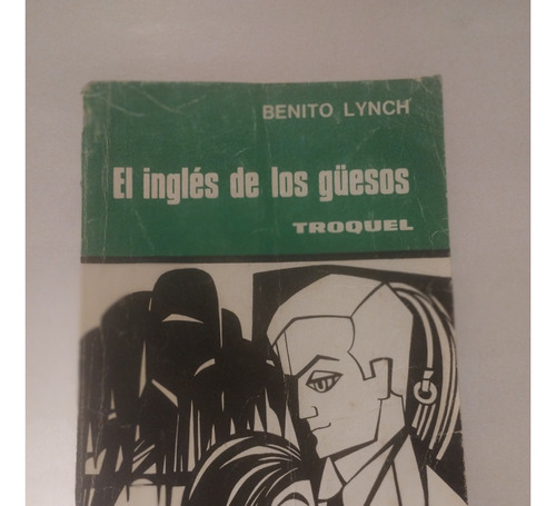 El Ingles De Los Güesos. Benito Lynch. Ed. Troquel. 1974