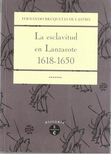 Esclavitud En Lanzarote, 1618-1650,la - Bruquetas De Cast...