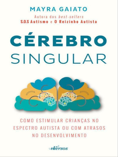Cérebro Singular: Como Estimular Crianças No Espectro Autista Ou Com Atrasos No Desenvolvimento, De Gaiato, Mayra. Editora Nversos, Capa Mole Em Português