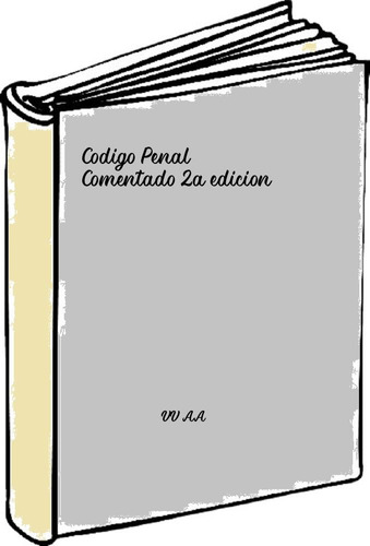 Codigo Penal Comentado 2a Edicion  - Vv Aa 