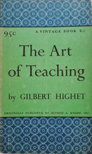 The Art Of Teaching - Gilbert Highet - 1a. Ed. 1954