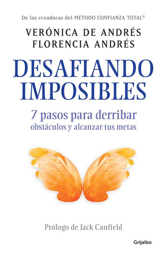 Desafiando imposibles: 7 pasos para derribar obstáculos y alcanzar tus metas, de Andrés, Florencia. Autoayuda y Superación Editorial Grijalbo, tapa blanda en español, 2016
