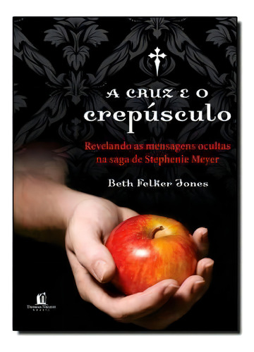 A Cruz E O Crepúsculo, De Beth Felker Jones. Editora Thomas Nelson Em Português