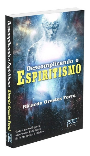 Descomplicando O Espiritismo: Descomplicando O Espiritismo, De : Ricardo Orestes Forni. Editora Petit, Capa Mole Em Português, 2018