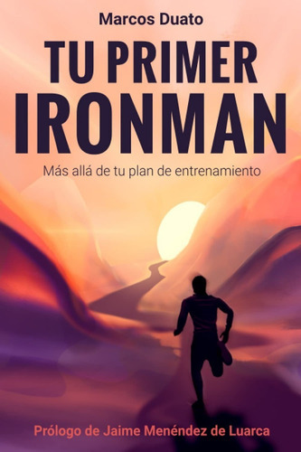 Tu Primer Ironman, De Marcos Duato. Editorial Independently Published, Tapa Blanda En Español, 2021
