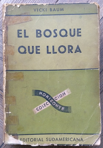 El Bosque Que Llora- Vicki Baum- Sudamericana 1950