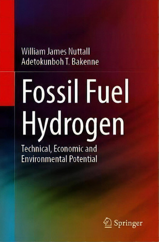 Fossil Fuel Hydrogen : Technical, Economic And Environmental Potential, De William J. Nuttall., Vol. 1. Editorial Springer Nature Switzerland Ag, Tapa Blanda En Inglés